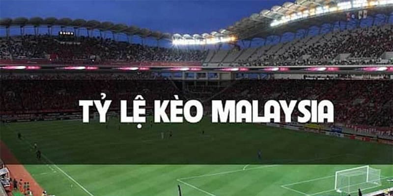 Khái niệm cơ bản về tỷ lệ kèo Malaysia