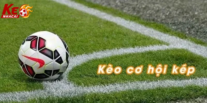 khuyến mãi hấp dẫn kèo cơ hội kép